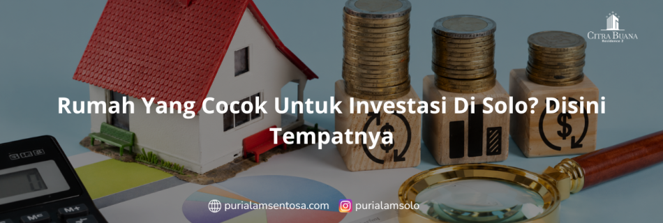Rumah Yang Cocok Untuk Investasi Di Solo? Disini Tempatnya