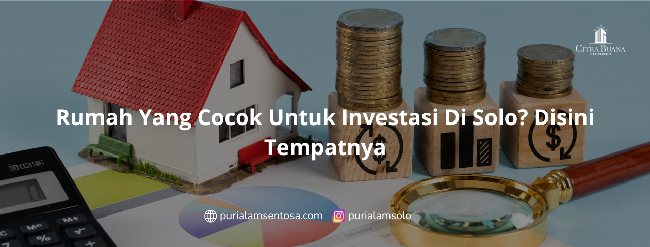 Rumah Yang Cocok Untuk Investasi Di Solo? Disini Tempatnya