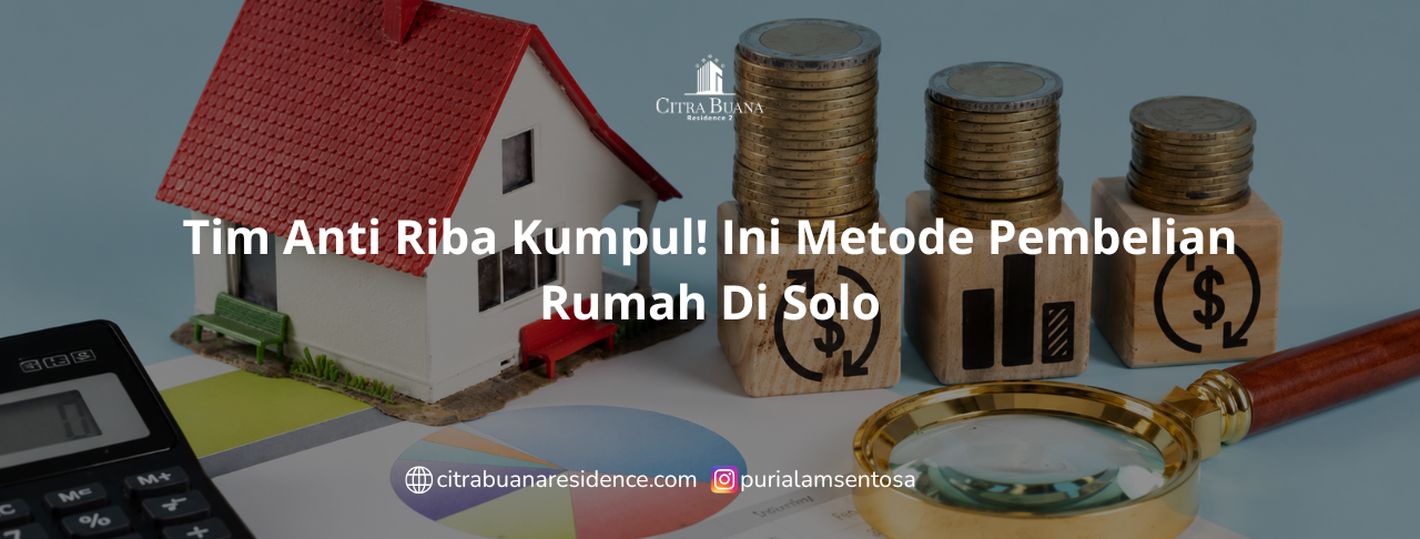 Tim Anti Riba Kumpul! Ini Metode Pembelian Rumah Di Solo