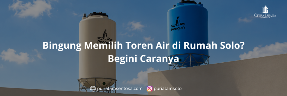 Bingung Memilih Toren Air di Rumah Solo? Begini Caranya