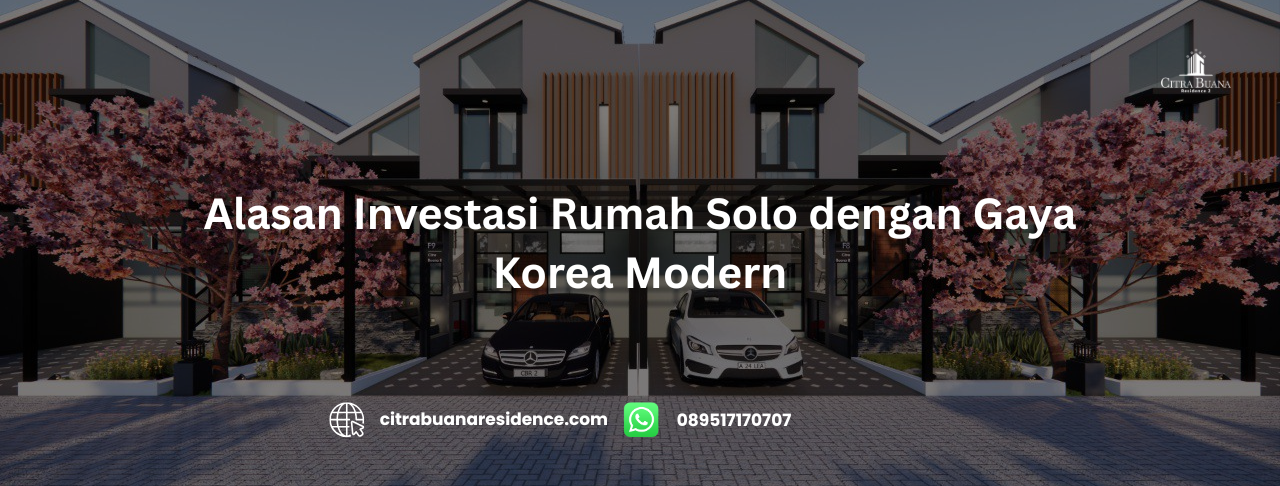 Alasan Investasi Rumah Solo dengan Gaya Korea Modern