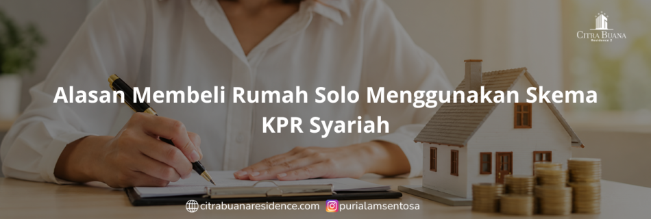 Alasan Membeli Rumah Solo Menggunakan Skema KPR Syariah