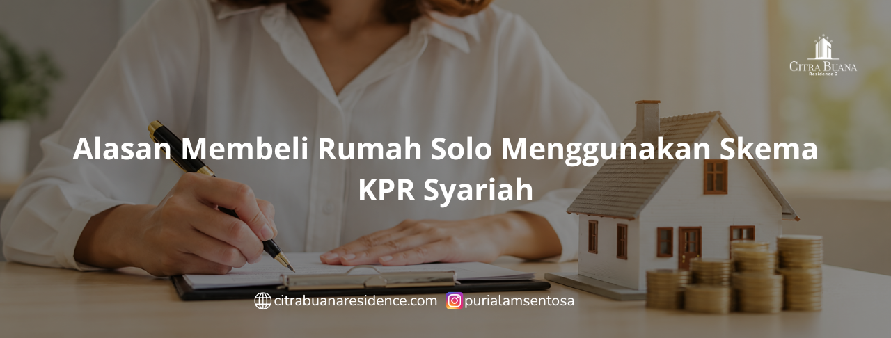 Alasan Membeli Rumah Solo Menggunakan Skema KPR Syariah
