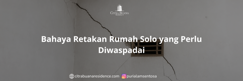 Bahaya Retakan Rumah Solo yang Perlu Diwaspadai