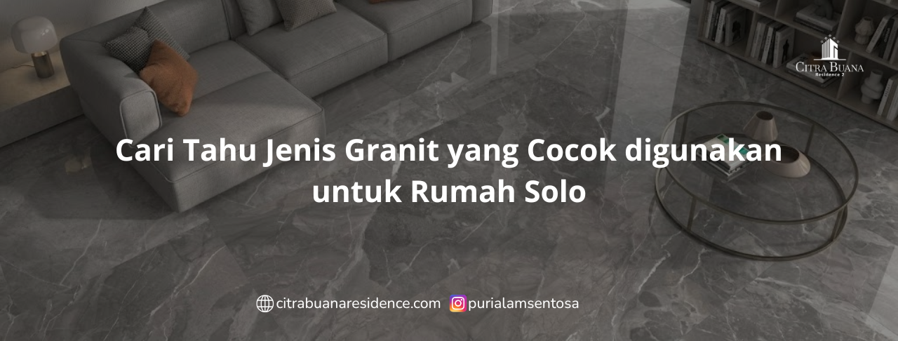 Cari Tahu Jenis Granit yang Cocok digunakan untuk Rumah Solo