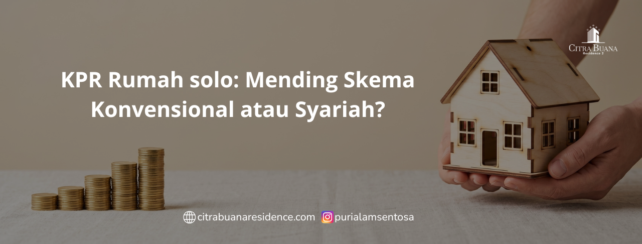 KPR Rumah solo Mending Skema Konvensional atau Syariah