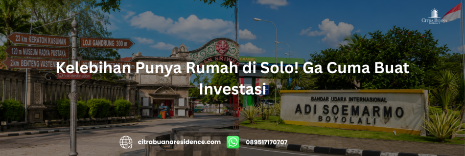 Kelebihan Punya Rumah di Solo! Ga Cuma Buat Investasi