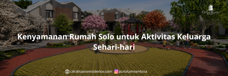 Kenyamanan Rumah Solo untuk Aktivitas Keluarga Sehari-hari