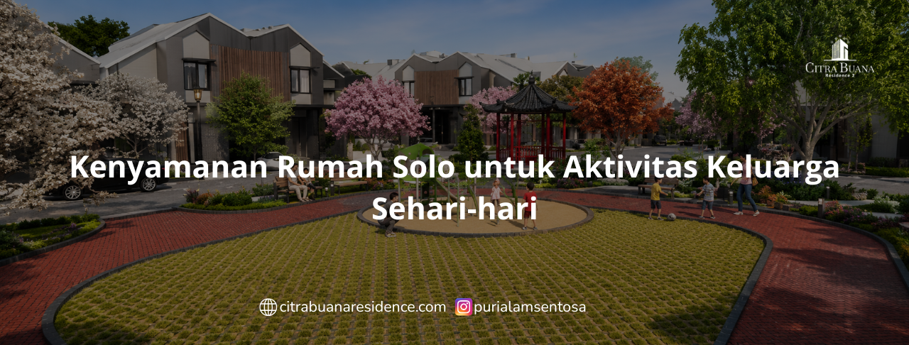 Kenyamanan Rumah Solo untuk Aktivitas Keluarga Sehari-hari