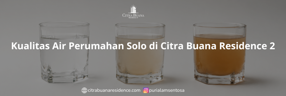 Kualitas Air Perumahan Solo di Citra Buana Residence 2