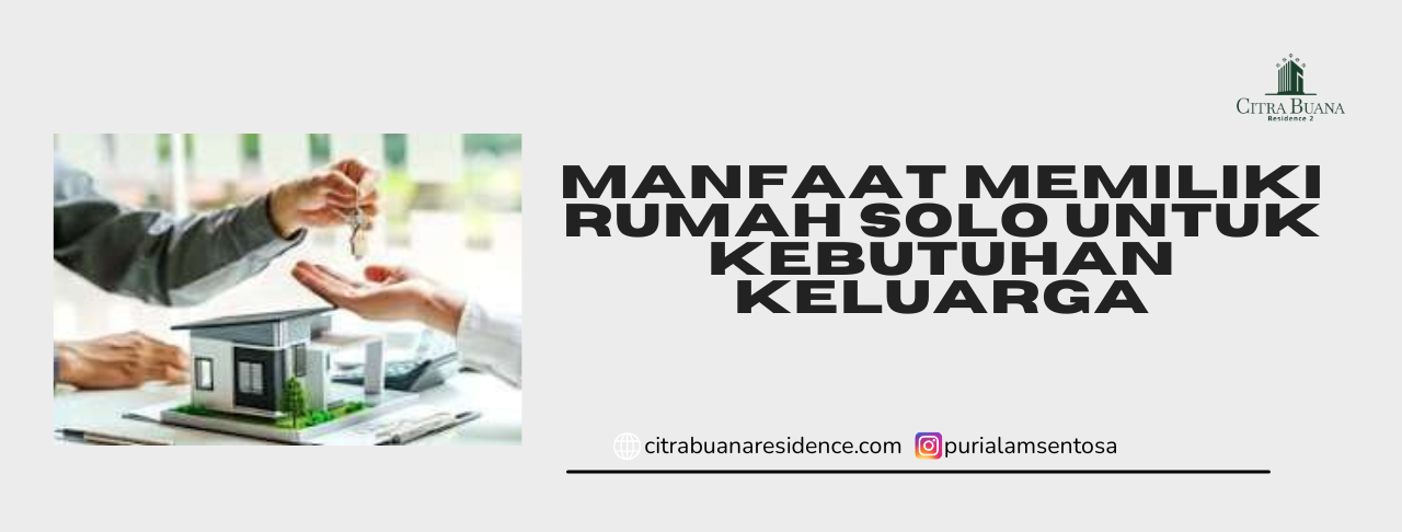 Manfaat Memiliki Rumah Solo untuk Kebutuhan Keluarga