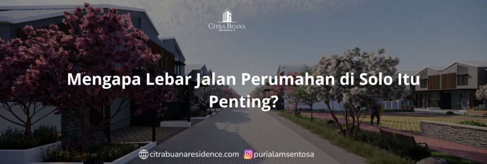 Mengapa Lebar Jalan Perumahan di Solo Itu Penting
