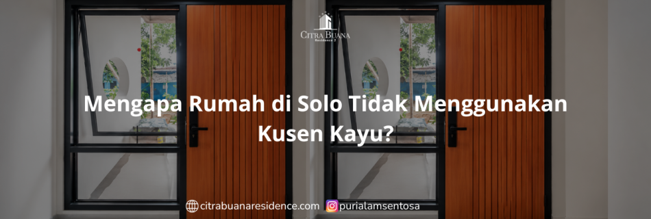 Mengapa Rumah di Solo Tidak Menggunakan Kusen Kayu?