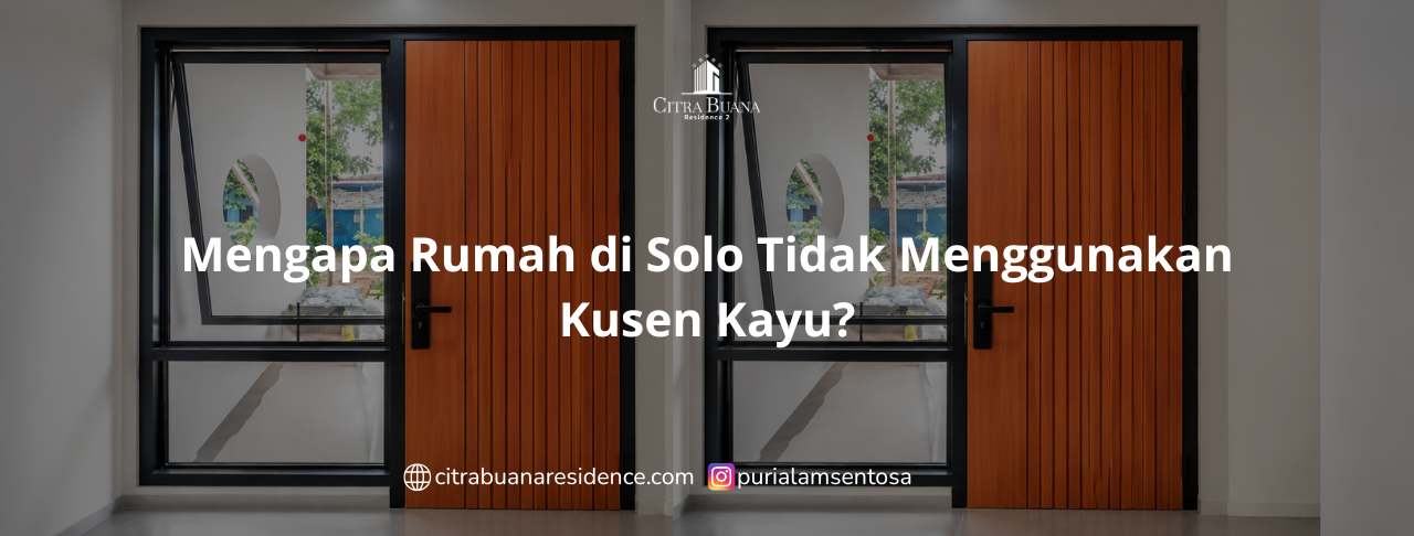 Mengapa Rumah di Solo Tidak Menggunakan Kusen Kayu?