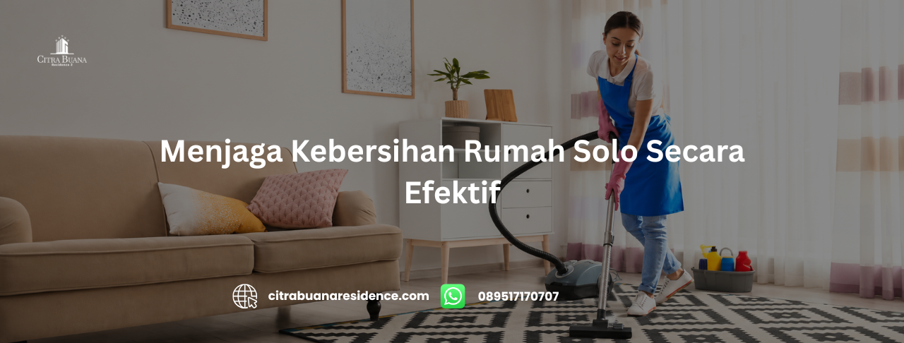 Menjaga Kebersihan Rumah Solo Secara Efektif