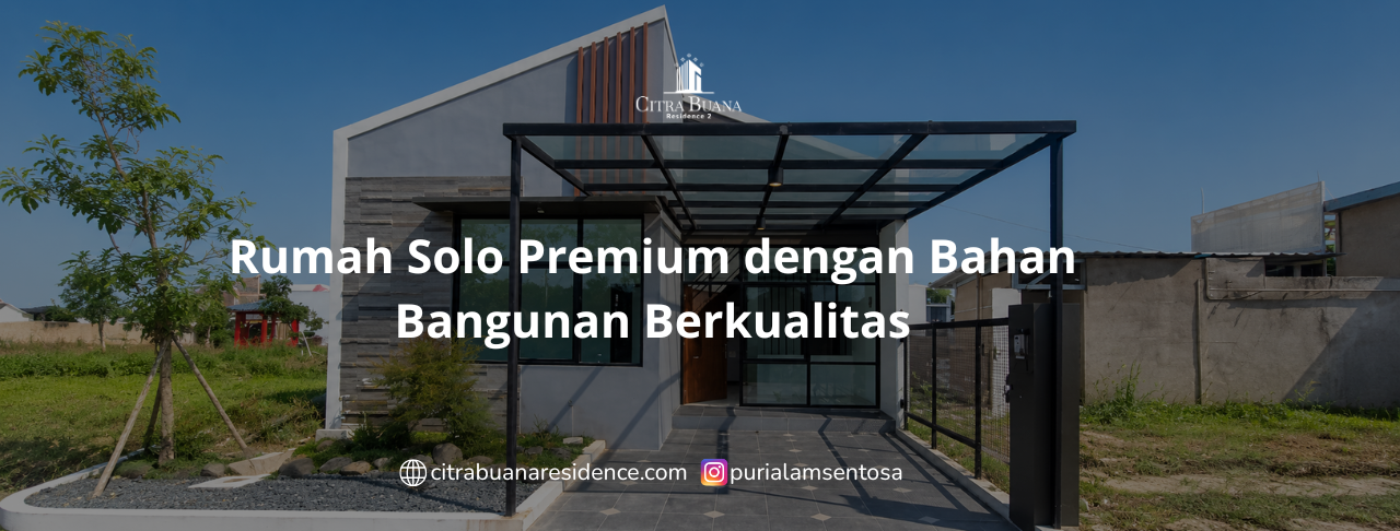 Rumah Solo Premium dengan Bahan Bangunan Berkualitas
