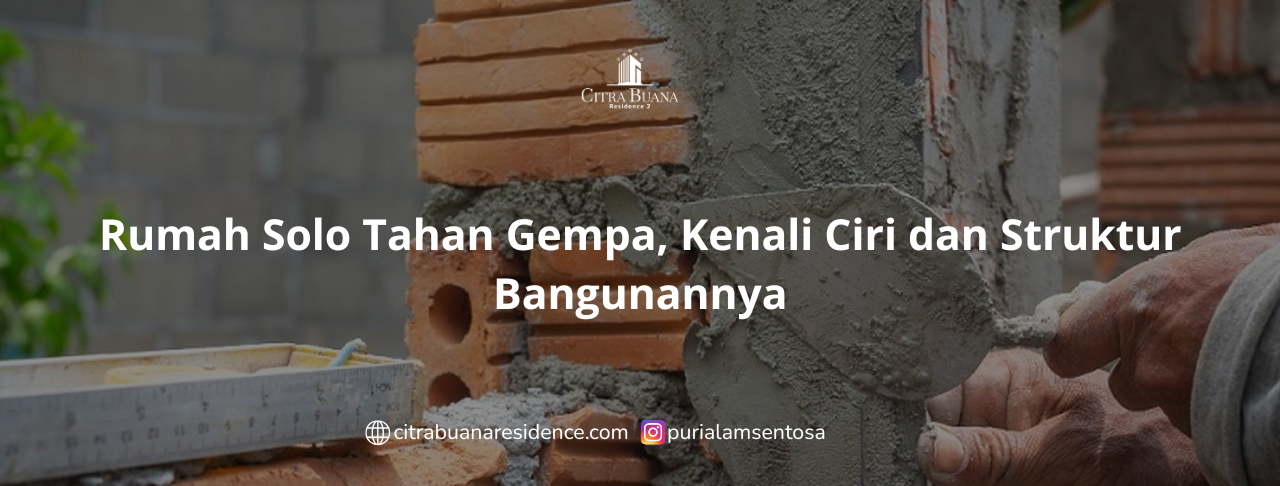 Rumah Solo Tahan Gempa, Kenali Ciri dan Struktur Bangunannya