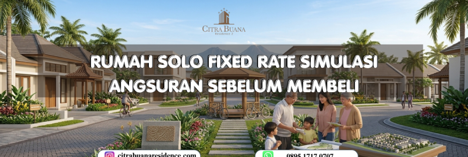 Rumah Solo Fixed Rate Simulasi Angsuran Sebelum Membeli