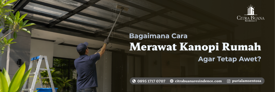 Bagaimana Cara Merawat Kanopi Rumah Solo agar Tetap Awet