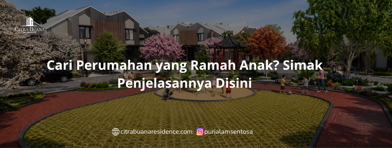 Cari Perumahan yang Ramah Anak Simak Penjelasannya Disini