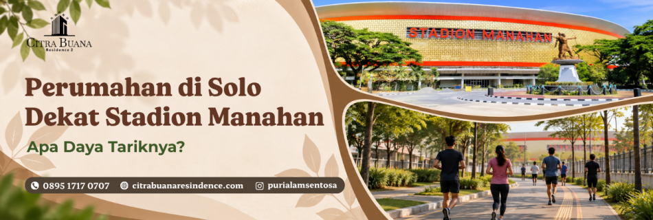 Daya Tarik Perumahan di Solo Dekat Stadion Manahan, Apa Saja?