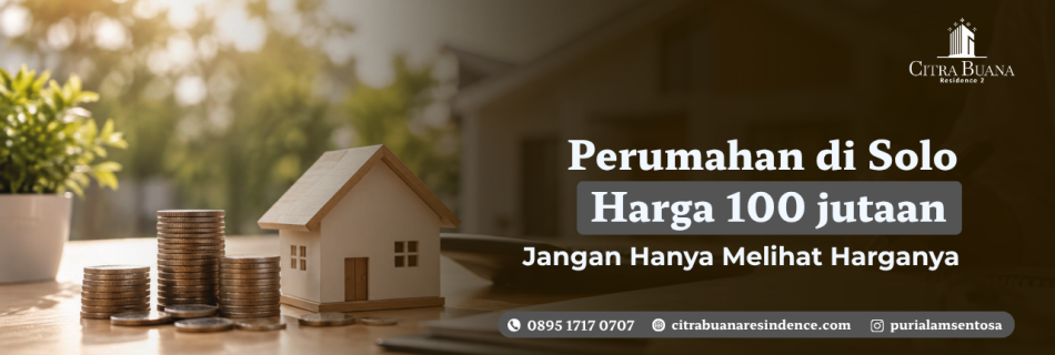 Perumahan di Solo Harga 100 jutaan, Jangan Hanya Melihat Harga